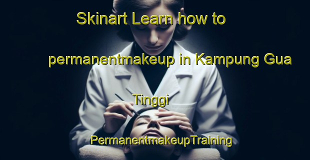 Skinart Learn how to permanentmakeup in Kampung Gua Tinggi | #PermanentmakeupTraining #PermanentmakeupClasses #SkinartTraining-Malaysia