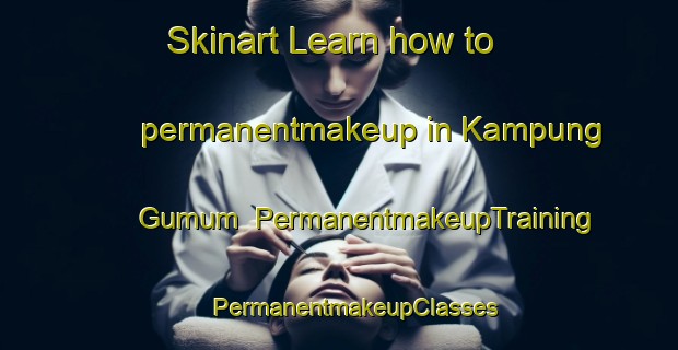 Skinart Learn how to permanentmakeup in Kampung Gumum | #PermanentmakeupTraining #PermanentmakeupClasses #SkinartTraining-Malaysia