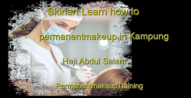 Skinart Learn how to permanentmakeup in Kampung Haji Abdul Salam | #PermanentmakeupTraining #PermanentmakeupClasses #SkinartTraining-Malaysia