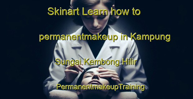 Skinart Learn how to permanentmakeup in Kampung Sungai Kembong Hilir | #PermanentmakeupTraining #PermanentmakeupClasses #SkinartTraining-Malaysia