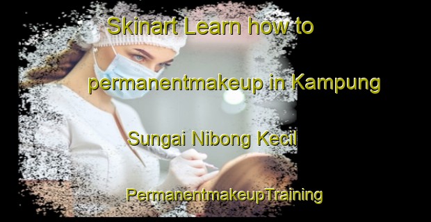 Skinart Learn how to permanentmakeup in Kampung Sungai Nibong Kecil | #PermanentmakeupTraining #PermanentmakeupClasses #SkinartTraining-Malaysia