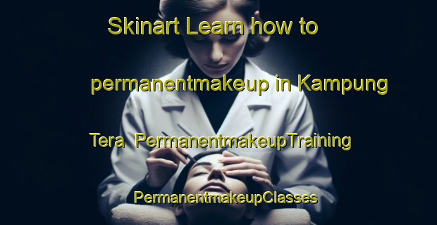 Skinart Learn how to permanentmakeup in Kampung Tera | PermanentmakeupTraining | PermanentmakeupClasses | SkinartTraining-Malaysia