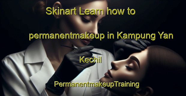 Skinart Learn how to permanentmakeup in Kampung Yan Kechil | #PermanentmakeupTraining #PermanentmakeupClasses #SkinartTraining-Malaysia