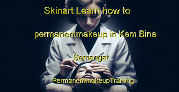 Skinart Learn how to permanentmakeup in Kem Bina Semangat | #PermanentmakeupTraining #PermanentmakeupClasses #SkinartTraining-Malaysia