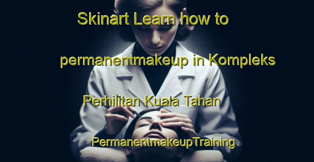 Skinart Learn how to permanentmakeup in Kompleks Perhilitan Kuala Tahan | #PermanentmakeupTraining #PermanentmakeupClasses #SkinartTraining-Malaysia