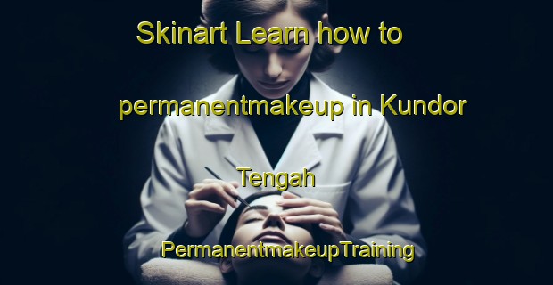 Skinart Learn how to permanentmakeup in Kundor Tengah | #PermanentmakeupTraining #PermanentmakeupClasses #SkinartTraining-Malaysia