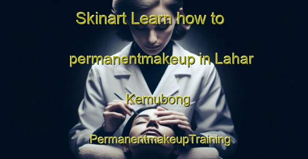 Skinart Learn how to permanentmakeup in Lahar Kemubong | #PermanentmakeupTraining #PermanentmakeupClasses #SkinartTraining-Malaysia