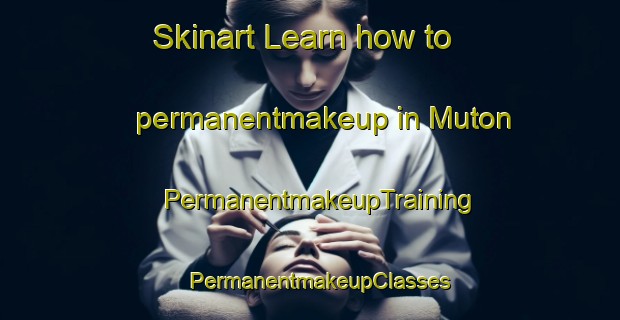 Skinart Learn how to permanentmakeup in Muton | PermanentmakeupTraining | PermanentmakeupClasses | SkinartTraining-Malaysia
