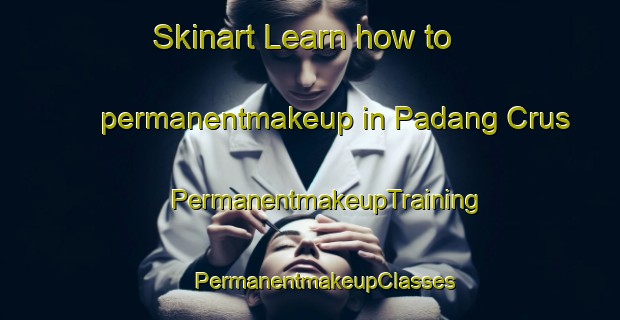 Skinart Learn how to permanentmakeup in Padang Crus | #PermanentmakeupTraining #PermanentmakeupClasses #SkinartTraining-Malaysia