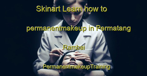 Skinart Learn how to permanentmakeup in Permatang Rambai | #PermanentmakeupTraining #PermanentmakeupClasses #SkinartTraining-Malaysia