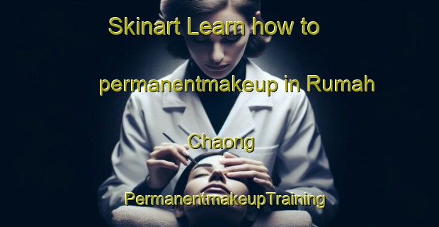 Skinart Learn how to permanentmakeup in Rumah Chaong | PermanentmakeupTraining | PermanentmakeupClasses | SkinartTraining-Malaysia