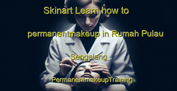 Skinart Learn how to permanentmakeup in Rumah Pulau Sengalang | #PermanentmakeupTraining #PermanentmakeupClasses #SkinartTraining-Malaysia