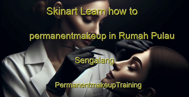 Skinart Learn how to permanentmakeup in Rumah Pulau Sengalang | #PermanentmakeupTraining #PermanentmakeupClasses #SkinartTraining-Malaysia