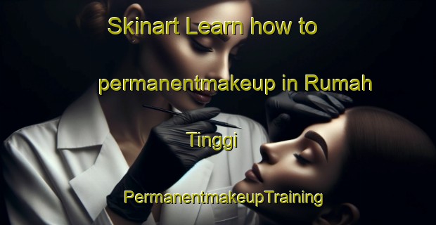 Skinart Learn how to permanentmakeup in Rumah Tinggi | PermanentmakeupTraining | PermanentmakeupClasses | SkinartTraining-Malaysia