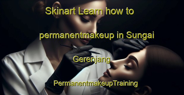 Skinart Learn how to permanentmakeup in Sungai Gerenjang | #PermanentmakeupTraining #PermanentmakeupClasses #SkinartTraining-Malaysia