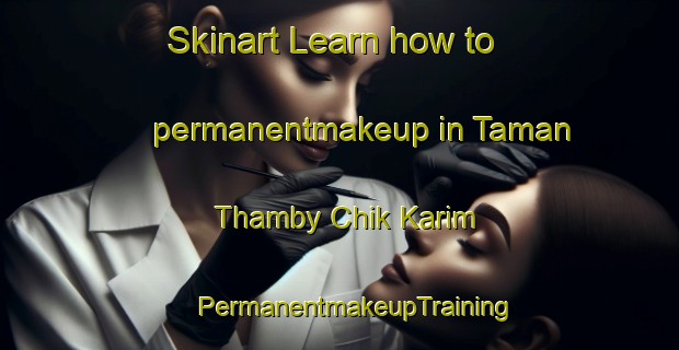 Skinart Learn how to permanentmakeup in Taman Thamby Chik Karim | #PermanentmakeupTraining #PermanentmakeupClasses #SkinartTraining-Malaysia