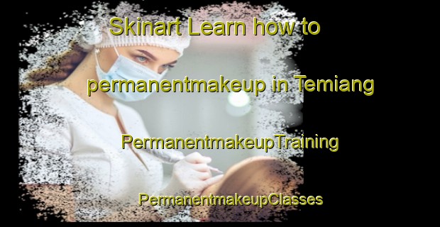 Skinart Learn how to permanentmakeup in Temiang | #PermanentmakeupTraining #PermanentmakeupClasses #SkinartTraining-Malaysia