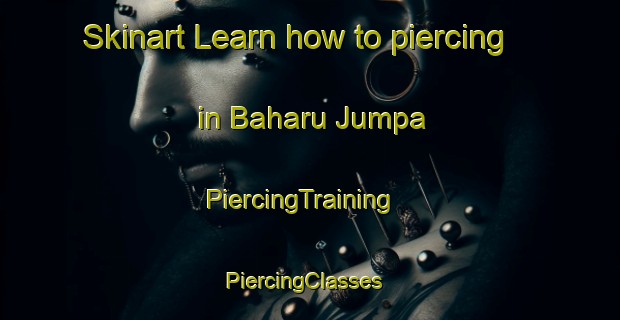 Skinart Learn how to piercing in Baharu Jumpa | PiercingTraining | PiercingClasses | SkinartTraining-Malaysia