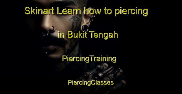 Skinart Learn how to piercing in Bukit Tengah | #PiercingTraining #PiercingClasses #SkinartTraining-Malaysia