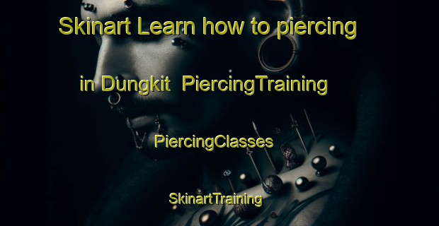 Skinart Learn how to piercing in Dungkit | PiercingTraining | PiercingClasses | SkinartTraining-Malaysia