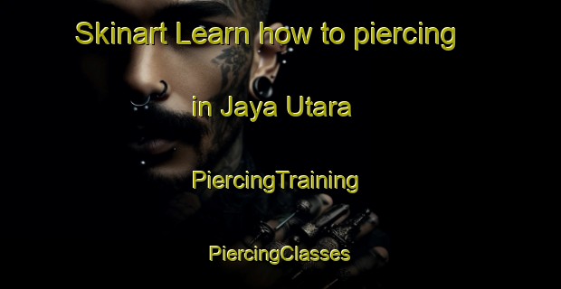 Skinart Learn how to piercing in Jaya Utara | #PiercingTraining #PiercingClasses #SkinartTraining-Malaysia