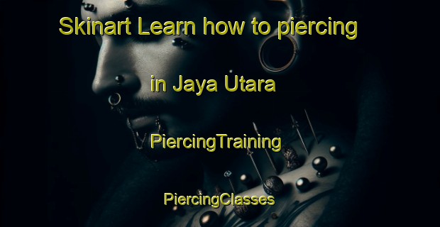 Skinart Learn how to piercing in Jaya Utara | #PiercingTraining #PiercingClasses #SkinartTraining-Malaysia