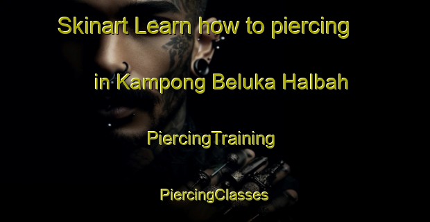 Skinart Learn how to piercing in Kampong Beluka Halbah | #PiercingTraining #PiercingClasses #SkinartTraining-Malaysia