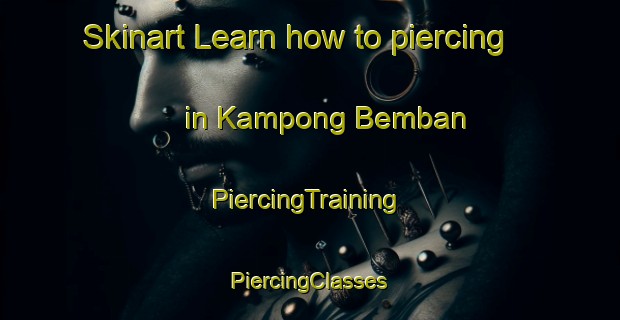 Skinart Learn how to piercing in Kampong Bemban | #PiercingTraining #PiercingClasses #SkinartTraining-Malaysia