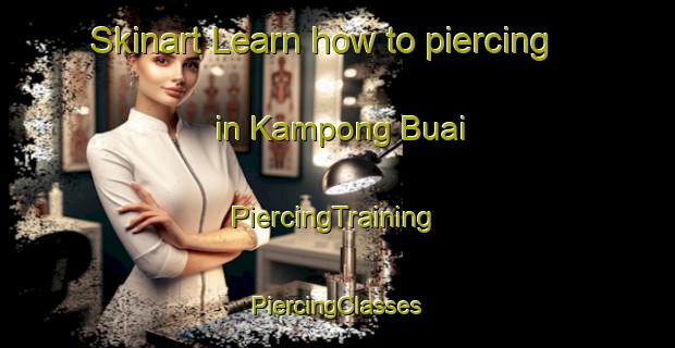 Skinart Learn how to piercing in Kampong Buai | #PiercingTraining #PiercingClasses #SkinartTraining-Malaysia