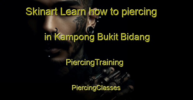 Skinart Learn how to piercing in Kampong Bukit Bidang | #PiercingTraining #PiercingClasses #SkinartTraining-Malaysia