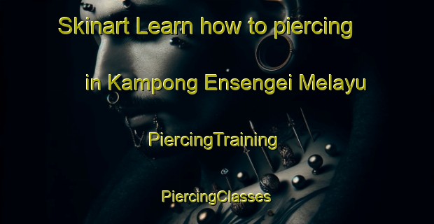 Skinart Learn how to piercing in Kampong Ensengei Melayu | #PiercingTraining #PiercingClasses #SkinartTraining-Malaysia