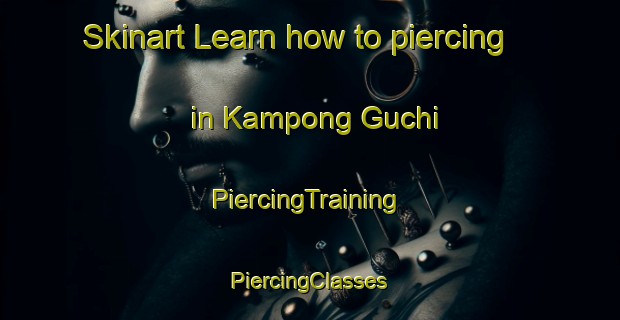 Skinart Learn how to piercing in Kampong Guchi | #PiercingTraining #PiercingClasses #SkinartTraining-Malaysia