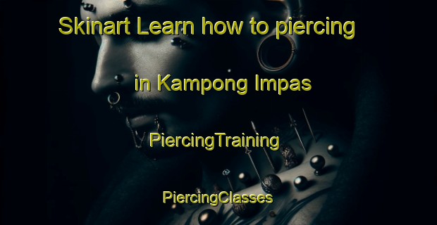 Skinart Learn how to piercing in Kampong Impas | #PiercingTraining #PiercingClasses #SkinartTraining-Malaysia