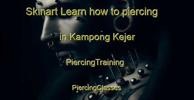 Skinart Learn how to piercing in Kampong Kejer | #PiercingTraining #PiercingClasses #SkinartTraining-Malaysia