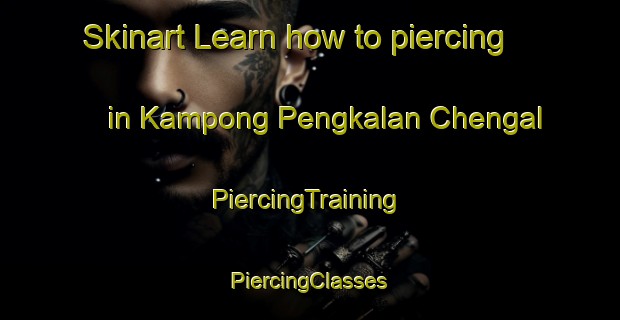 Skinart Learn how to piercing in Kampong Pengkalan Chengal | #PiercingTraining #PiercingClasses #SkinartTraining-Malaysia