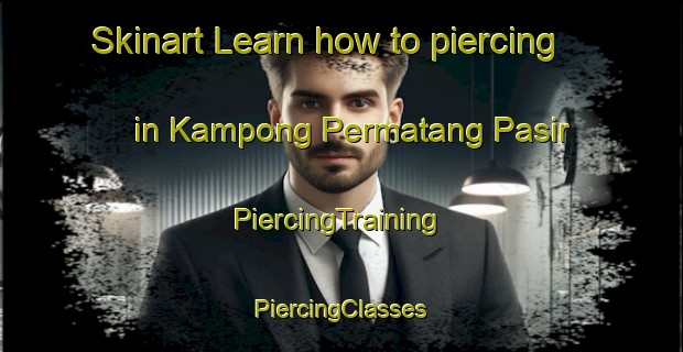 Skinart Learn how to piercing in Kampong Permatang Pasir | #PiercingTraining #PiercingClasses #SkinartTraining-Malaysia