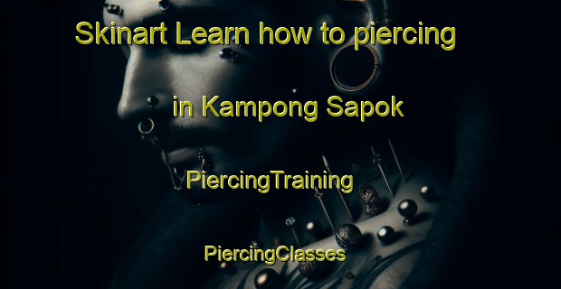 Skinart Learn how to piercing in Kampong Sapok | PiercingTraining | PiercingClasses | SkinartTraining-Malaysia