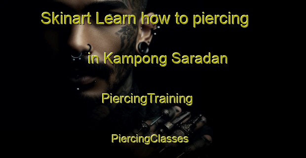 Skinart Learn how to piercing in Kampong Saradan | PiercingTraining | PiercingClasses | SkinartTraining-Malaysia