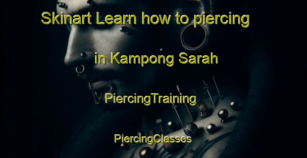 Skinart Learn how to piercing in Kampong Sarah | #PiercingTraining #PiercingClasses #SkinartTraining-Malaysia