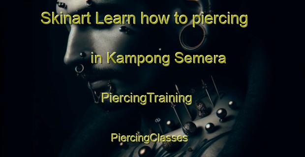 Skinart Learn how to piercing in Kampong Semera | PiercingTraining | PiercingClasses | SkinartTraining-Malaysia