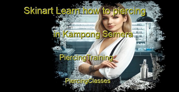 Skinart Learn how to piercing in Kampong Semera | PiercingTraining | PiercingClasses | SkinartTraining-Malaysia