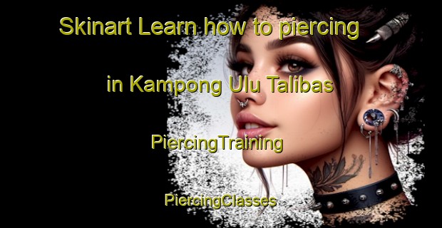 Skinart Learn how to piercing in Kampong Ulu Talibas | #PiercingTraining #PiercingClasses #SkinartTraining-Malaysia