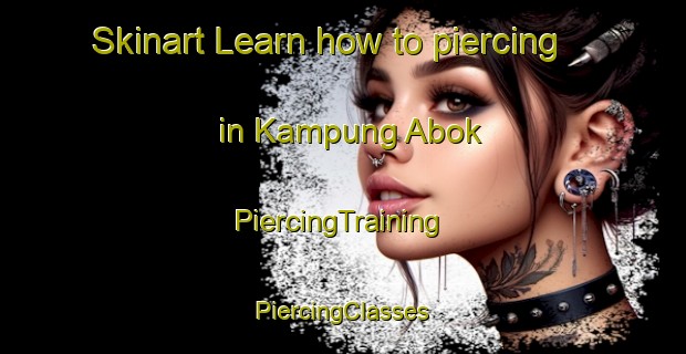 Skinart Learn how to piercing in Kampung Abok | #PiercingTraining #PiercingClasses #SkinartTraining-Malaysia