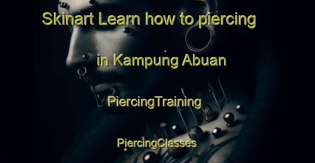 Skinart Learn how to piercing in Kampung Abuan | #PiercingTraining #PiercingClasses #SkinartTraining-Malaysia