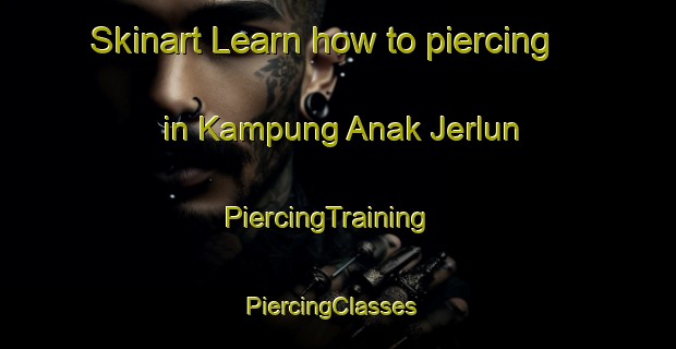 Skinart Learn how to piercing in Kampung Anak Jerlun | PiercingTraining | PiercingClasses | SkinartTraining-Malaysia