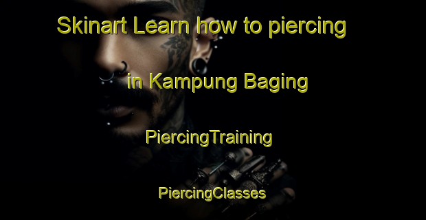 Skinart Learn how to piercing in Kampung Baging | #PiercingTraining #PiercingClasses #SkinartTraining-Malaysia