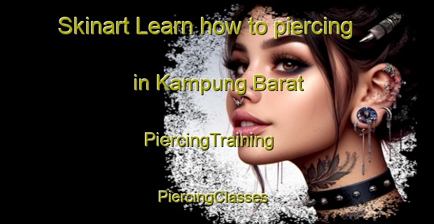 Skinart Learn how to piercing in Kampung Barat | PiercingTraining | PiercingClasses | SkinartTraining-Malaysia