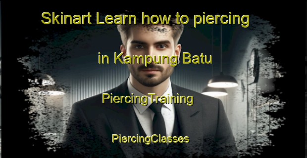 Skinart Learn how to piercing in Kampung Batu | PiercingTraining | PiercingClasses | SkinartTraining-Malaysia
