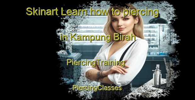 Skinart Learn how to piercing in Kampung Birah | #PiercingTraining #PiercingClasses #SkinartTraining-Malaysia