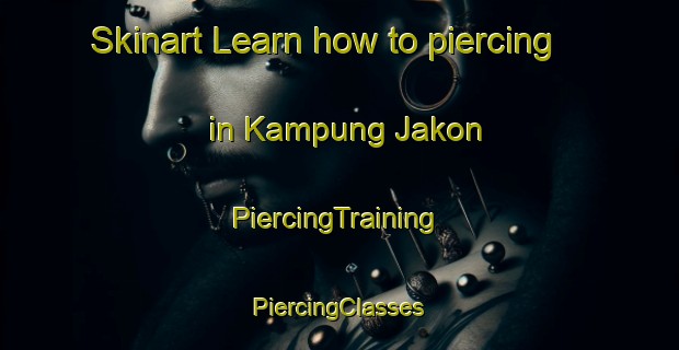 Skinart Learn how to piercing in Kampung Jakon | #PiercingTraining #PiercingClasses #SkinartTraining-Malaysia